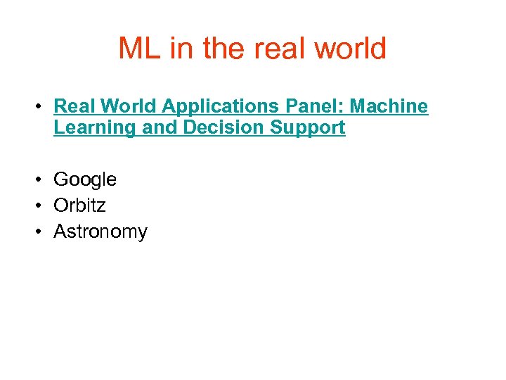 ML in the real world • Real World Applications Panel: Machine Learning and Decision