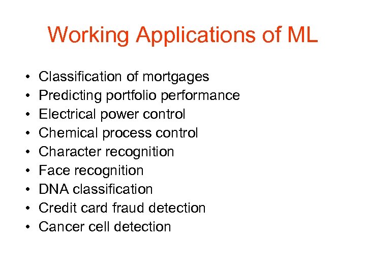 Working Applications of ML • • • Classification of mortgages Predicting portfolio performance Electrical