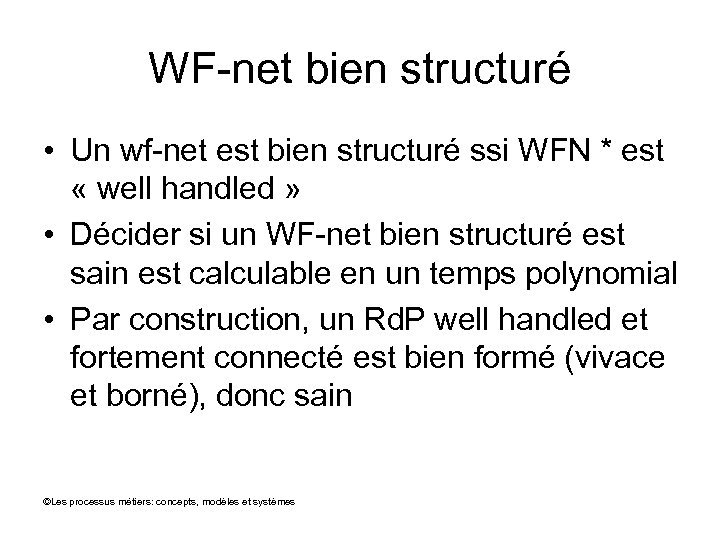 WF-net bien structuré • Un wf-net est bien structuré ssi WFN * est «
