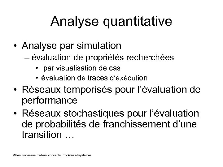 Analyse quantitative • Analyse par simulation – évaluation de propriétés recherchées • par visualisation