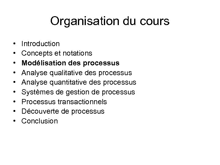 Organisation du cours • • • Introduction Concepts et notations Modélisation des processus Analyse