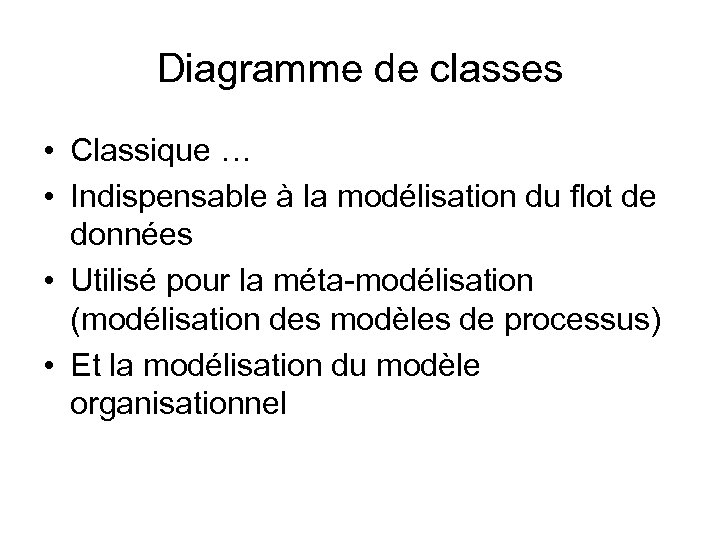 Diagramme de classes • Classique … • Indispensable à la modélisation du flot de