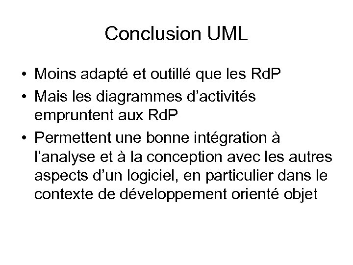 Conclusion UML • Moins adapté et outillé que les Rd. P • Mais les