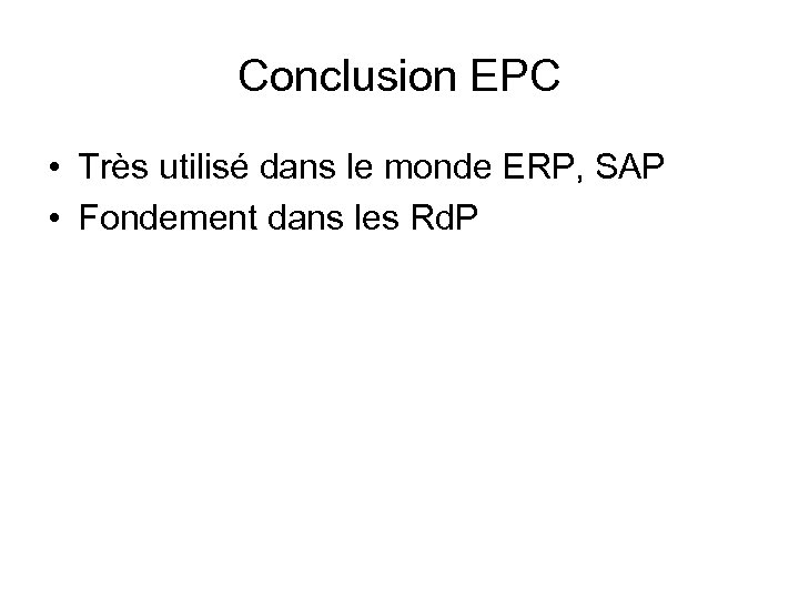 Conclusion EPC • Très utilisé dans le monde ERP, SAP • Fondement dans les