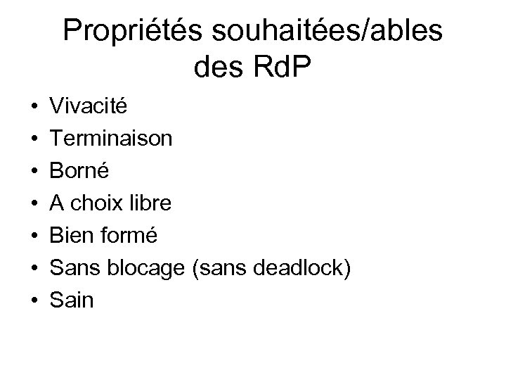 Propriétés souhaitées/ables des Rd. P • • Vivacité Terminaison Borné A choix libre Bien