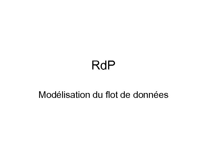 Rd. P Modélisation du flot de données 