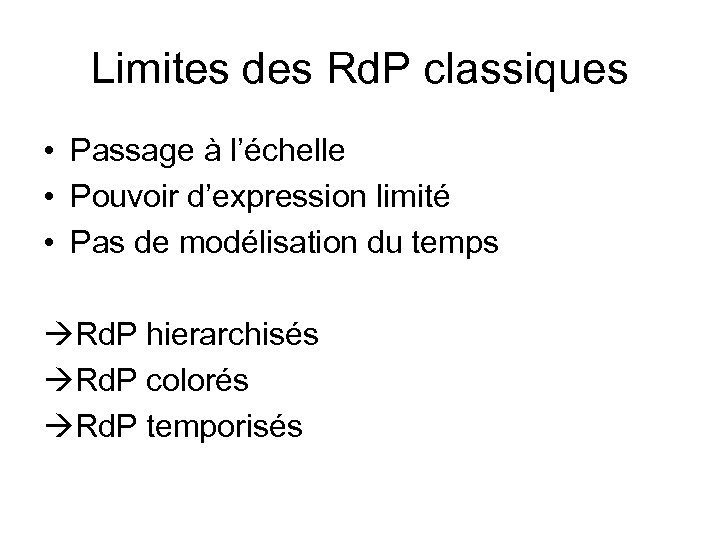 Limites des Rd. P classiques • Passage à l’échelle • Pouvoir d’expression limité •