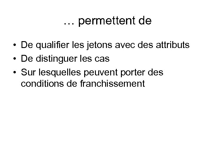 … permettent de • De qualifier les jetons avec des attributs • De distinguer