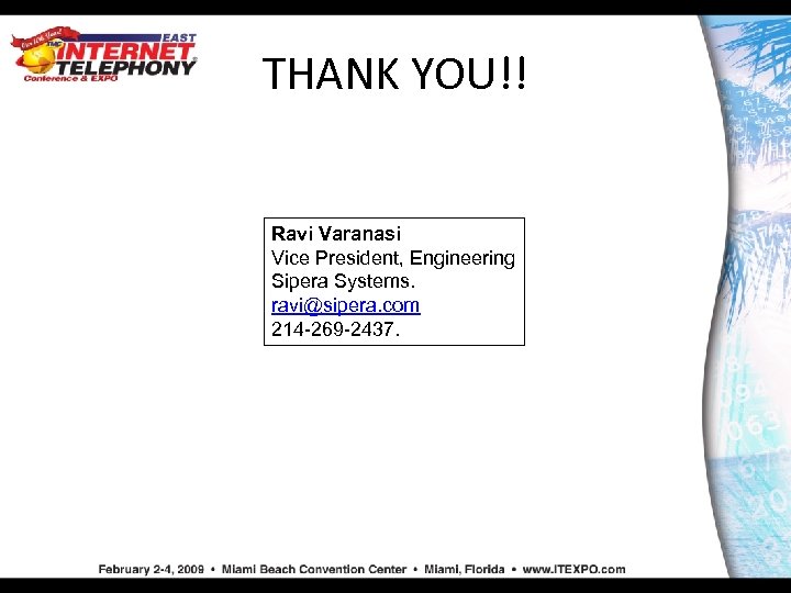 THANK YOU!! Ravi Varanasi Vice President, Engineering Sipera Systems. ravi@sipera. com 214 -269 -2437.