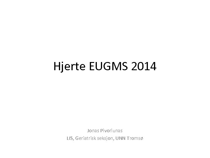 Hjerte EUGMS 2014 Jonas Pivoriunas LIS, Geriatrisk seksjon, UNN Tromsø 