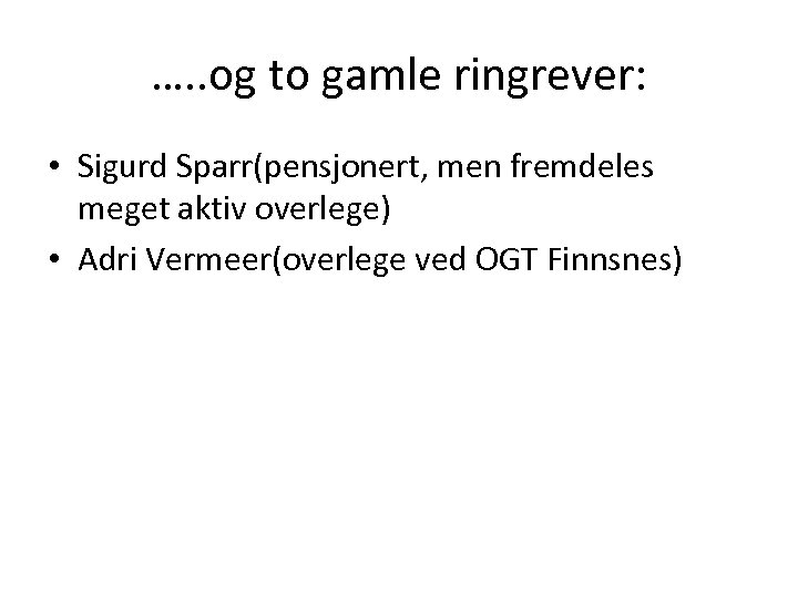 …. . og to gamle ringrever: • Sigurd Sparr(pensjonert, men fremdeles meget aktiv overlege)
