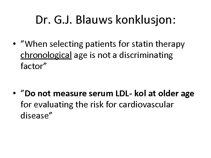 Dr. G. J. Blauws konklusjon: • ”When selecting patients for statin therapy chronological age