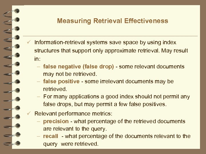 Measuring Retrieval Effectiveness ü Information-retrieval systems save space by using index structures that support