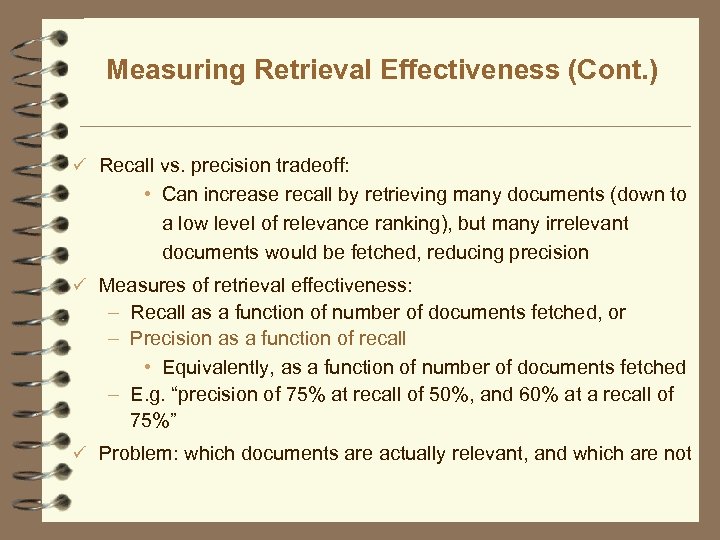 Measuring Retrieval Effectiveness (Cont. ) ü Recall vs. precision tradeoff: • Can increase recall