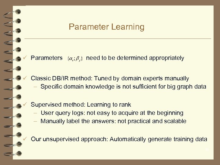 Parameter Learning ü Parameters need to be determined appropriately ü Classic DB/IR method: Tuned