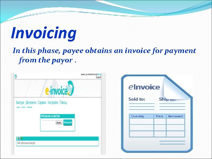 Invoicing In this phase, payee obtains an invoice for payment from the payor. 