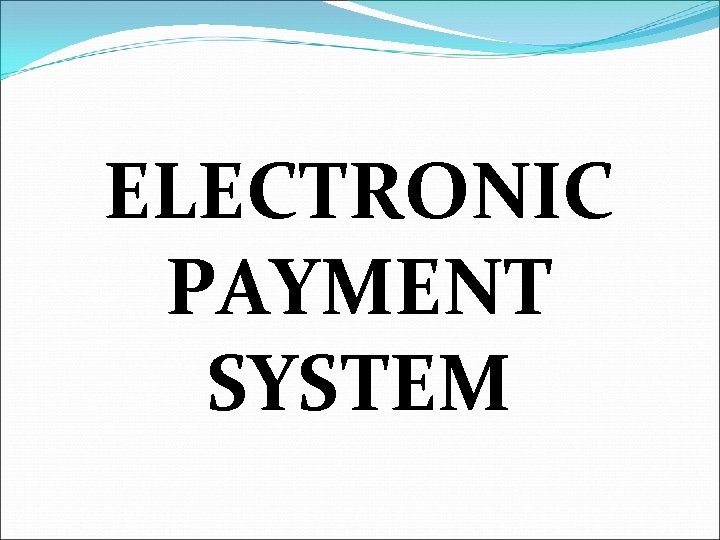 ELECTRONIC PAYMENT SYSTEM 