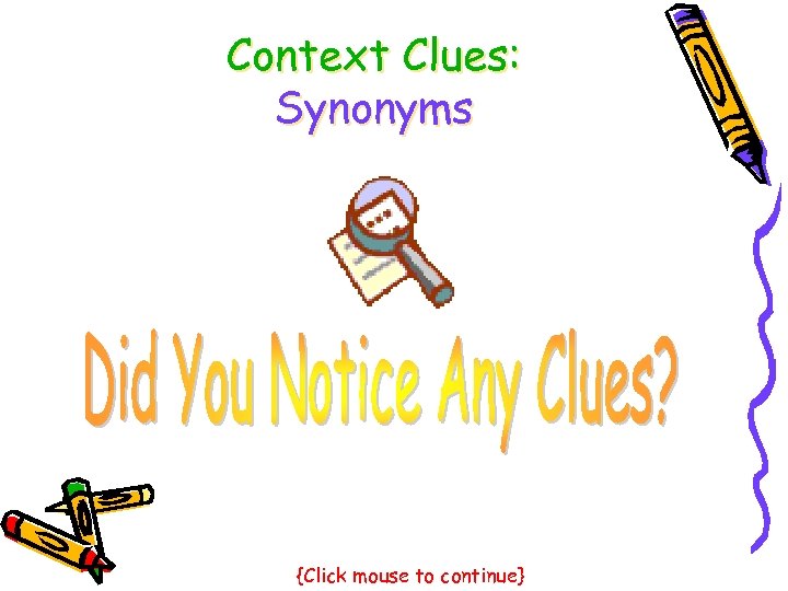 Context Clues: Synonyms {Click mouse to continue} 