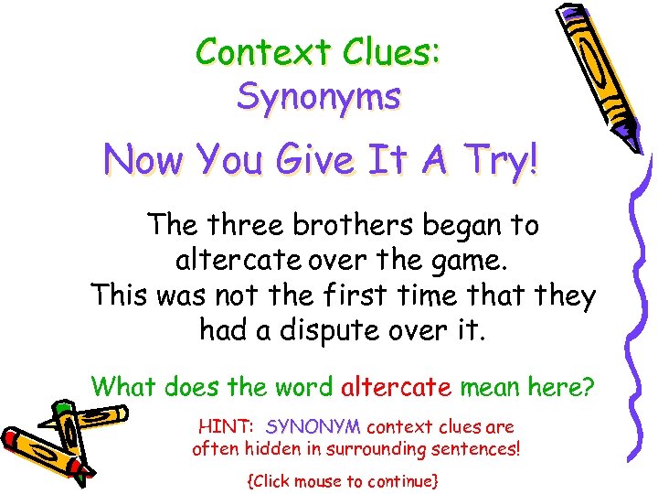 Context Clues: Synonyms Now You Give It A Try! The three brothers began to