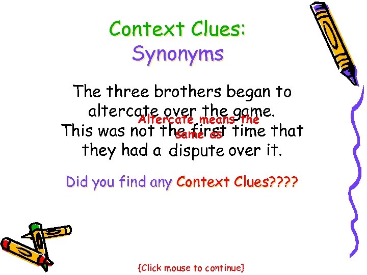 Context Clues: Synonyms The three brothers began to altercate over meansgame. the Altercate This