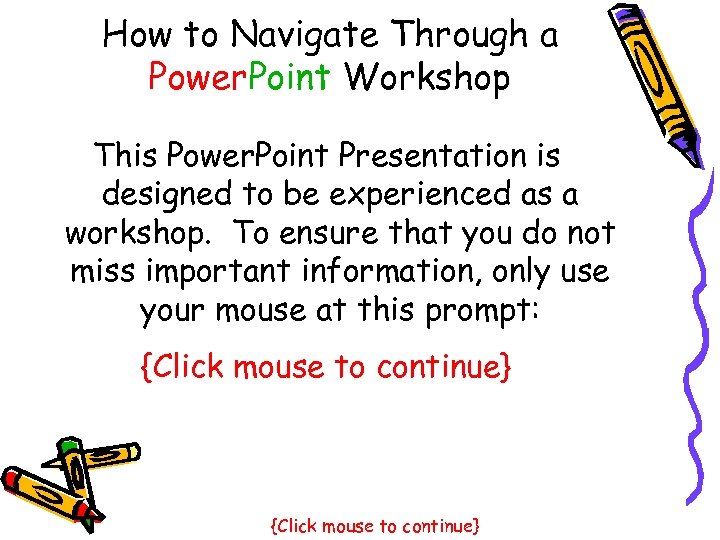 How to Navigate Through a Power. Point Workshop This Power. Point Presentation is designed