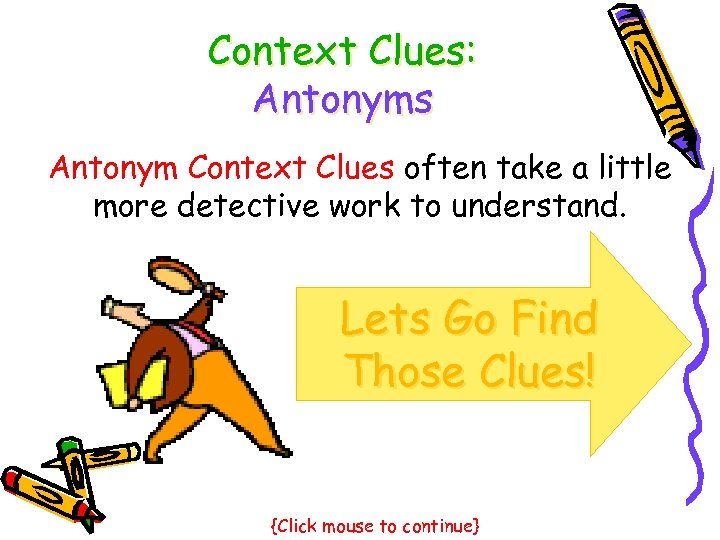 Context Clues: Antonyms Antonym Context Clues often take a little more detective work to