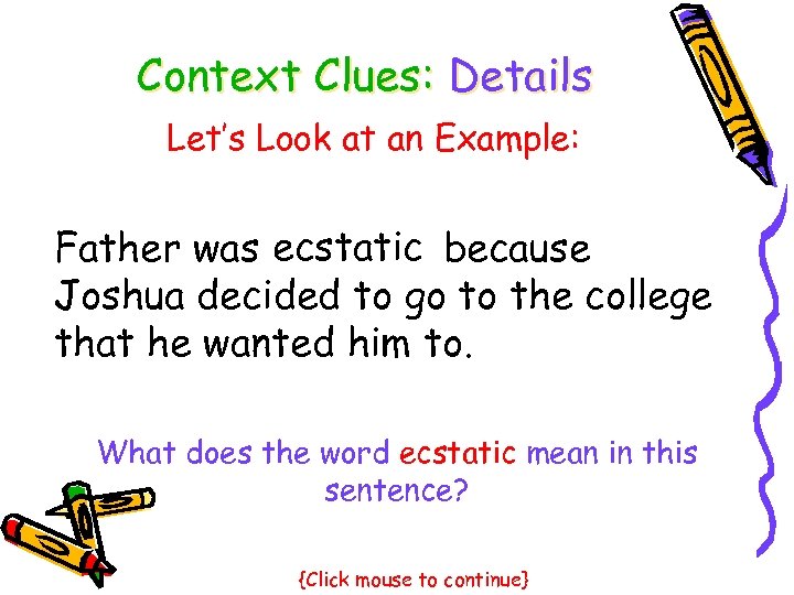 Context Clues: Details Let’s Look at an Example: Father was ecstatic because Joshua decided