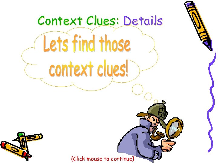 Context Clues: Details {Click mouse to continue} 