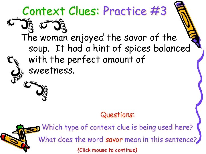 Context Clues: Practice #3 The woman enjoyed the savor of the soup. It had