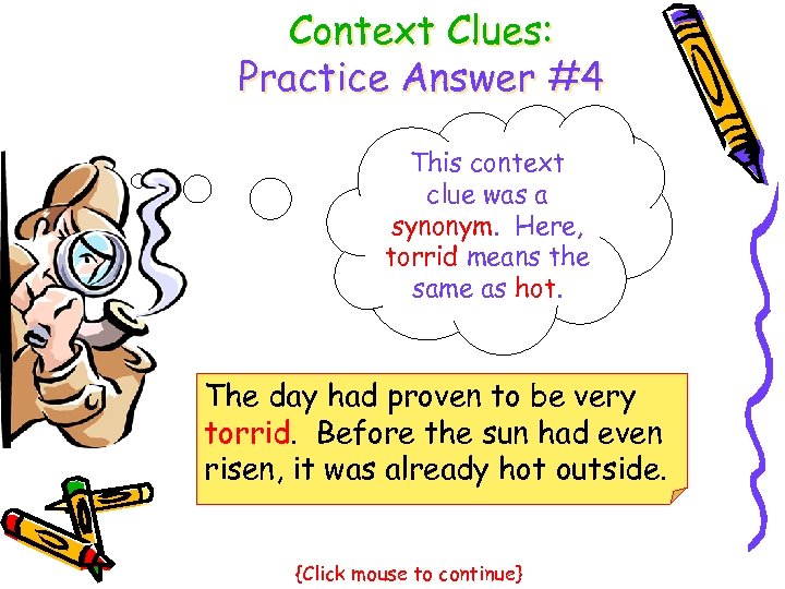 Context Clues: Practice Answer #4 This context clue was a synonym. Here, torrid means