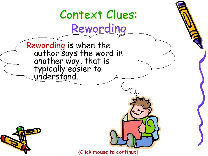 Context Clues: Rewording is when the author says the word in another way, that