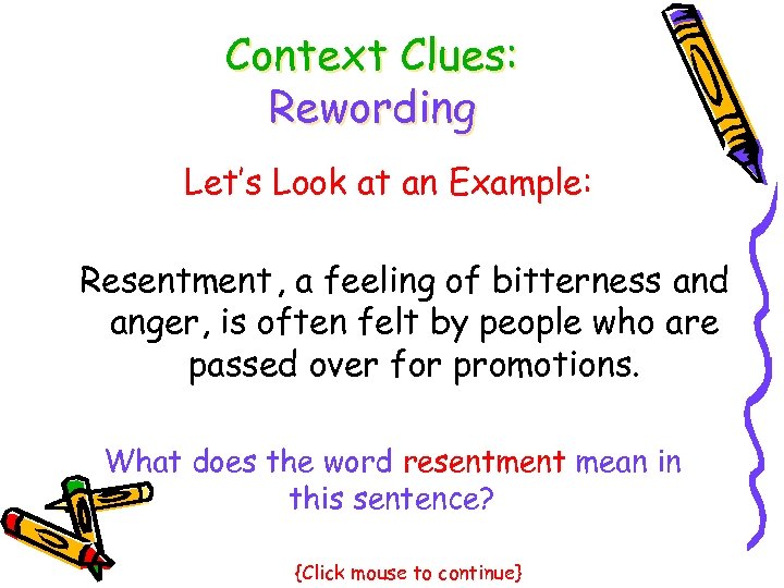 Context Clues: Rewording Let’s Look at an Example: Resentment , a feeling of bitterness