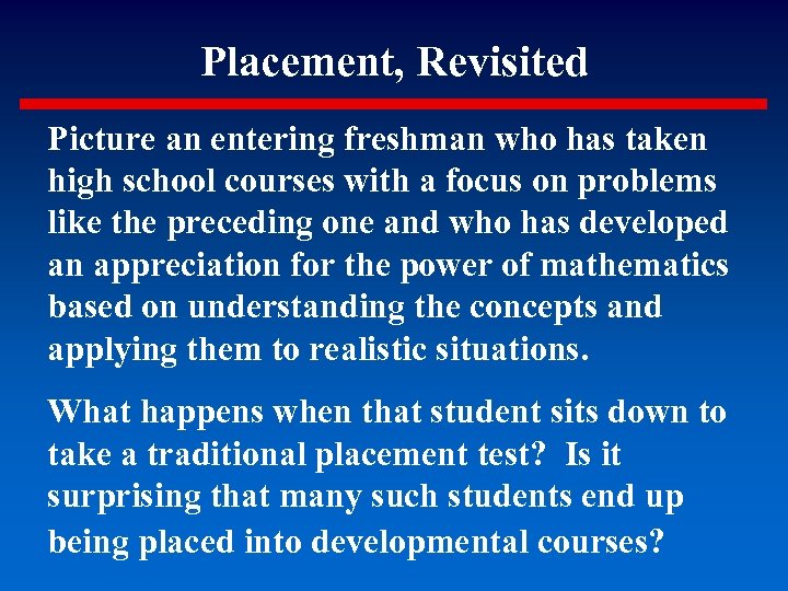 Placement, Revisited Picture an entering freshman who has taken high school courses with a