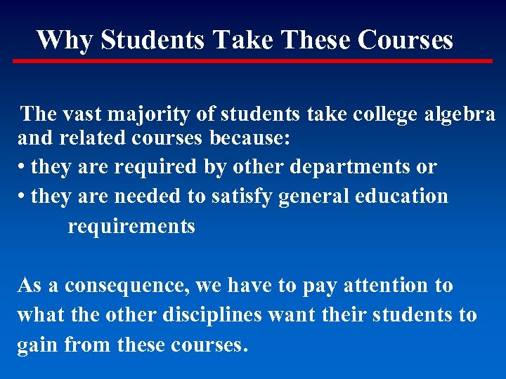 Why Students Take These Courses The vast majority of students take college algebra and