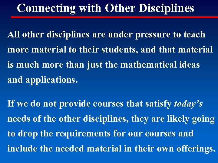 Connecting with Other Disciplines All other disciplines are under pressure to teach more material