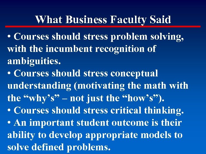 What Business Faculty Said • Courses should stress problem solving, with the incumbent recognition