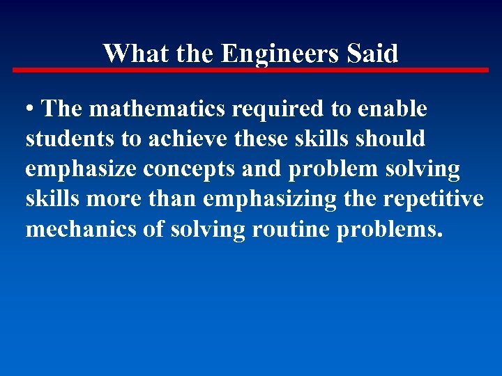 What the Engineers Said • The mathematics required to enable students to achieve these