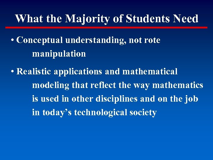 What the Majority of Students Need • Conceptual understanding, not rote manipulation • Realistic