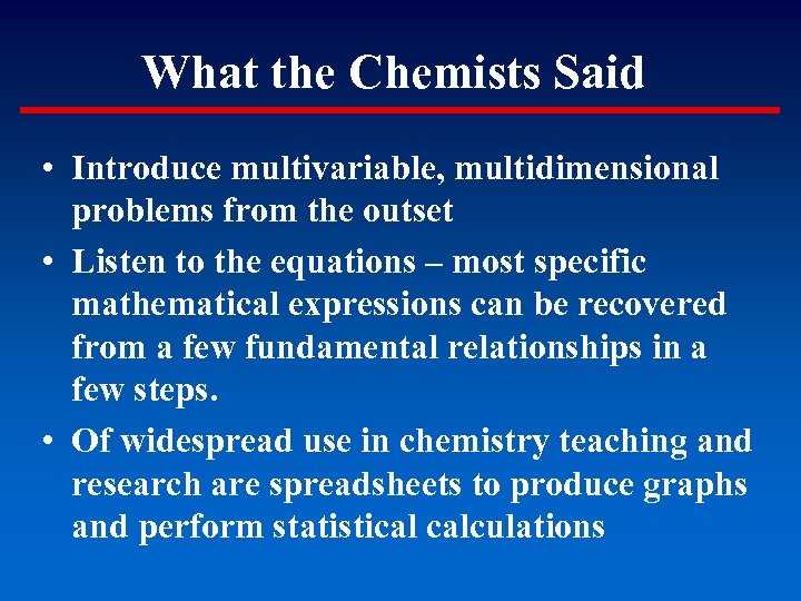 What the Chemists Said • Introduce multivariable, multidimensional problems from the outset • Listen