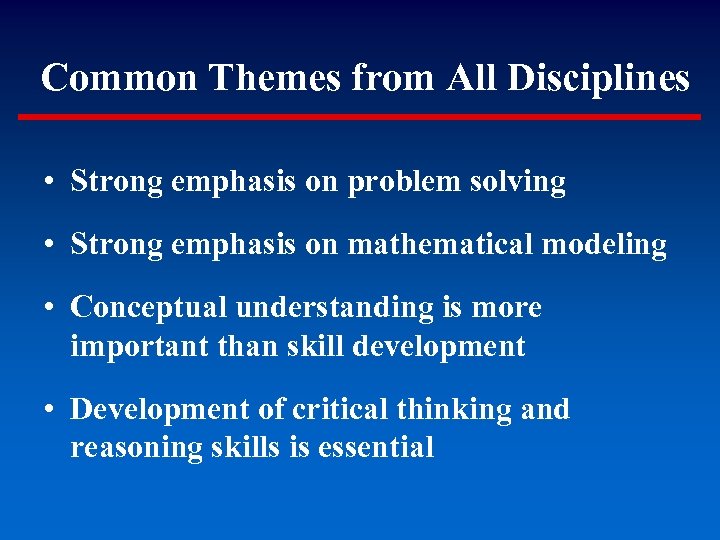 Common Themes from All Disciplines • Strong emphasis on problem solving • Strong emphasis