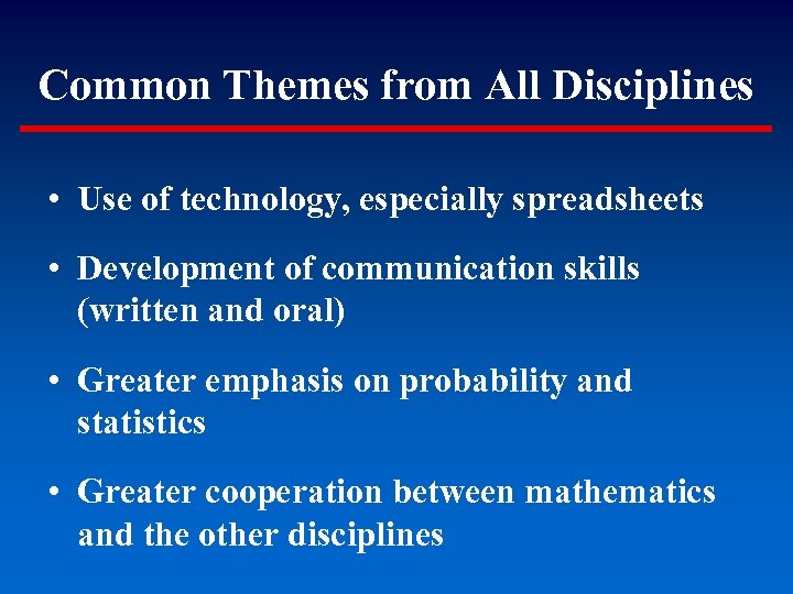 Common Themes from All Disciplines • Use of technology, especially spreadsheets • Development of