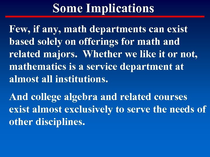 Some Implications Few, if any, math departments can exist based solely on offerings for