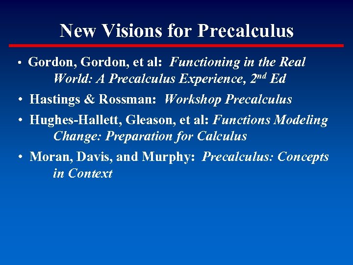 New Visions for Precalculus • Gordon, et al: Functioning in the Real World: A