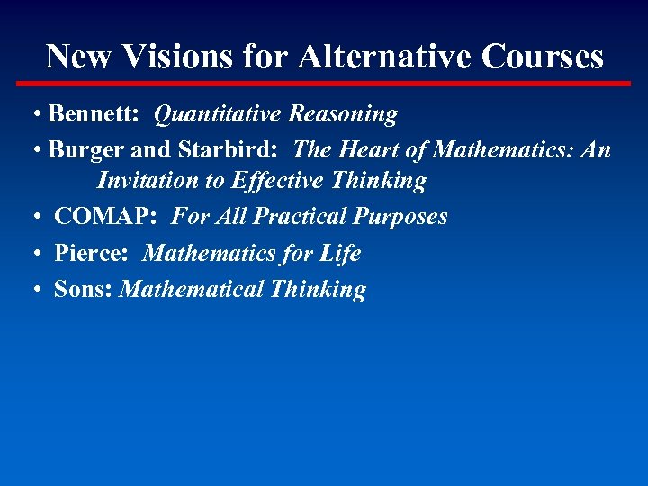 New Visions for Alternative Courses • Bennett: Quantitative Reasoning • Burger and Starbird: The