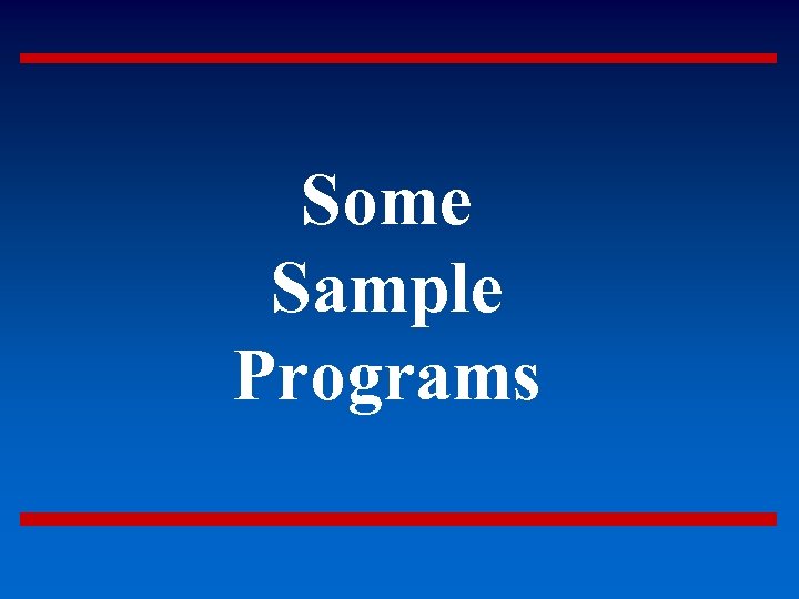 Some Sample Programs 