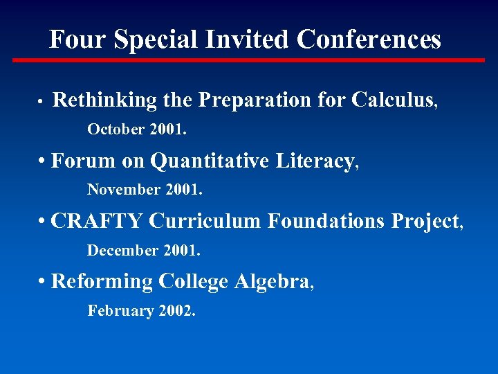 Four Special Invited Conferences • Rethinking the Preparation for Calculus, October 2001. • Forum