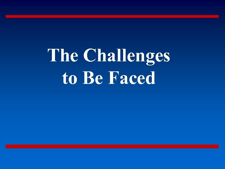 The Challenges to Be Faced 