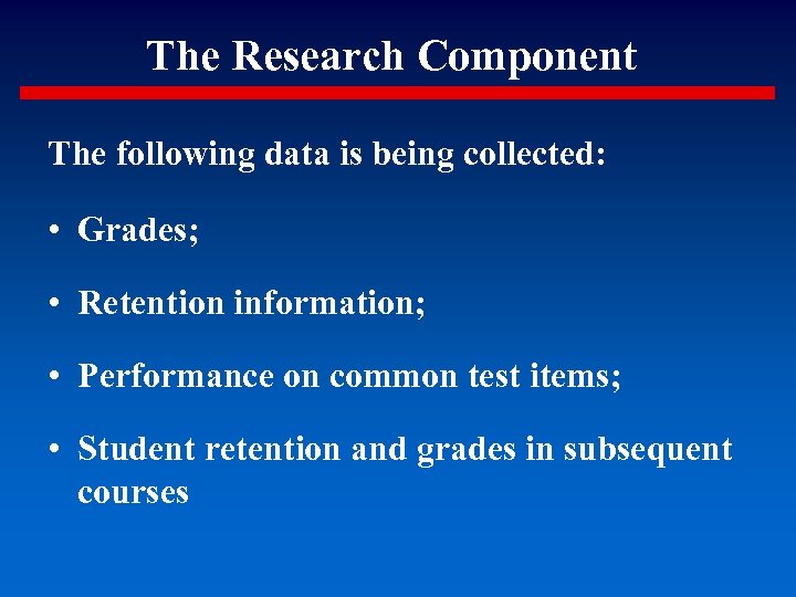 The Research Component The following data is being collected: • Grades; • Retention information;