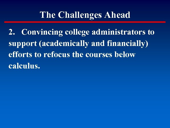 The Challenges Ahead 2. Convincing college administrators to support (academically and financially) efforts to