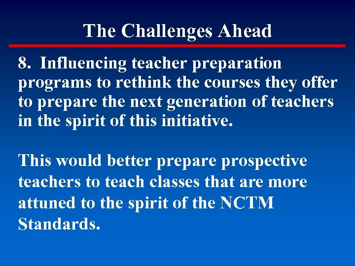 The Challenges Ahead 8. Influencing teacher preparation programs to rethink the courses they offer